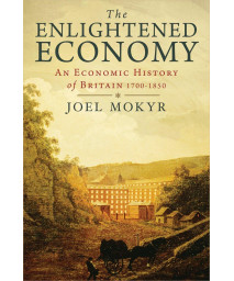 The Enlightened Economy: An Economic History of Britain 1700-1850 (The New Economic History of Britain seri)