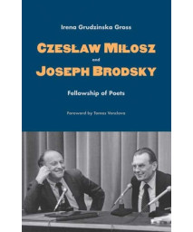 Czeslaw Milosz and Joseph Brodsky: Fellowship of Poets
