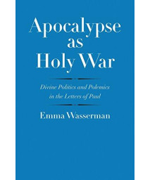 Apocalypse as Holy War: Divine Politics and Polemics in the Letters of Paul (The Anchor Yale Bible Reference Library)