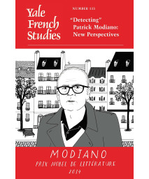 Yale French Studies, Number 133: Detecting Patrick Modiano: New Perspectives (Yale French Studies Series)