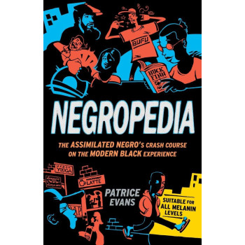 Negropedia: The Assimilated Negro's Crash Course on the Modern Black Experience