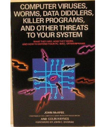 Computer viruses, worms, data diddlers, killer programs, and other threats to your system: What they are, how they work, and how to defend your PC, Mac, or mainframe