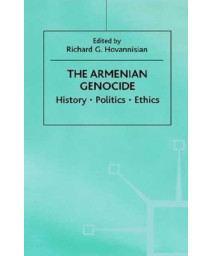 The Armenian Genocide: History, Politics, Ethics