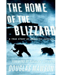 The Home of the Blizzard : A True Story of Antarctic Survival