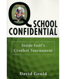 Q School Confidential: Inside Golf's Cruelest Tournament