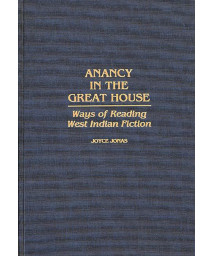 Anancy in the Great House: Ways of Reading West Indian Fiction (Contributions in Afro-American and African Studies)