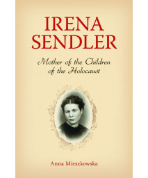 Irena Sendler: Mother of the Children of the Holcaust