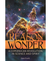 Reason and Wonder: A Copernican Revolution in Science and Spirit