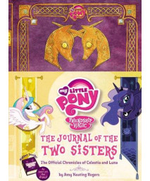 My Little Pony: The Journal of the Two Sisters: The Official Chronicles of Princesses Celestia and Luna (My Little Pony, Friendship Is Magic)