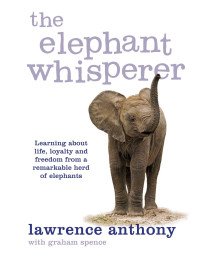 The Elephant Whisperer: Learning About Life, Loyalty and Freedom From a Remarkable Herd of Elephants
