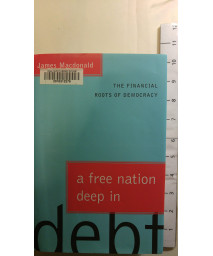 A Free Nation Deep in Debt: The Financial Roots of Democracy