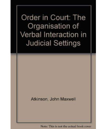 Order in Court: The Organisation of Verbal Interaction in Judicial Settings