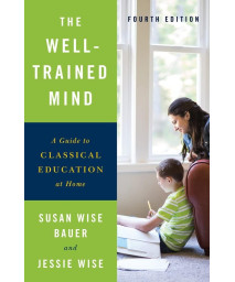 The Well-Trained Mind: A Guide to Classical Education at Home