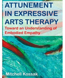 Attunement in Expressive Arts Therapy: Toward an Understanding of Embodied Empathy