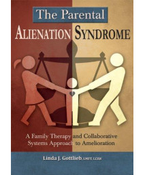 The Parental Alienation Syndrome: A Family Therapy and Collaborative Systems Approach to Amelioration