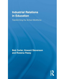 Industrial Relations in Education: Transforming the School Workforce (Routledge Studies in Employment and Work Relations in Context)