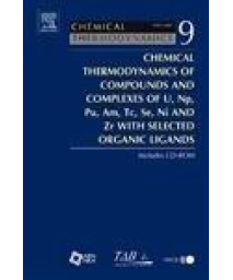 Chemical Thermodynamics of Compounds and Complexes of U, Np, Pu, Am, Tc, Se, Ni and Zr With Selected Organic Ligands (Volume 9) (Chemical Thermodynamics, Volume 9)