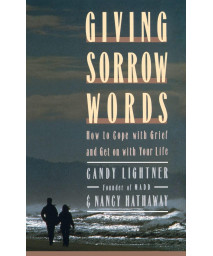 Giving Sorrow Words: How to Cope with Your Grief and Get on with Your Life