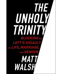 The Unholy Trinity: Blocking the Left's Assault on Life, Marriage, and Gender