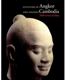 Sculpture of Angkor and Ancient Cambodia: Millennium of Glory