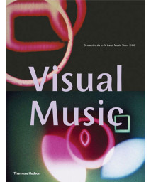 Visual Music: Synaesthesia in Art and Music Since 1900
