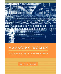 Managing Women: Disciplining Labor in Modern Japan