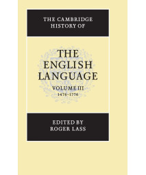 The Cambridge History of the English Language, Vol. 3: 1476-1776 (Volume 3)