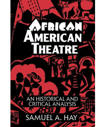 African American Theatre: An Historical and Critical Analysis (Cambridge Studies in American Theatre and Drama, Series Number 1)