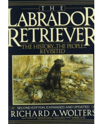 The Labrador Retriever: The History...the People...Revisited; Second Edition