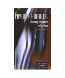 Poverty and Wealth: Citizenship, Deprivation and Privilege (Longman Sociology Series)