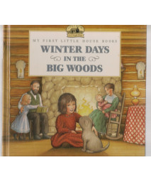Winter days in the Big Woods (My first little house books)