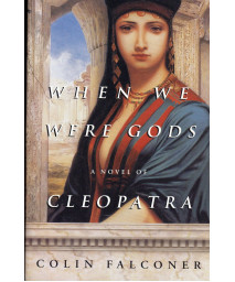When We Were Gods: A Novel of Cleopatra