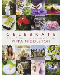 Celebrate: A Year of Festivities for Families and Friends
