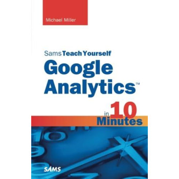 Sams Teach Yourself Google Analytics in 10 Minutes (Sams Teach Yourself in 10 Minutes)