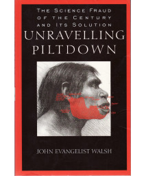 Unraveling Piltdown:: The Science Fraud of the Century and Its Solution