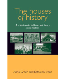 The houses of history: A critical reader in history and theory, second edition