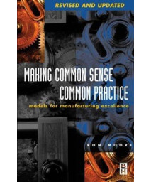 Making Common Sense Common Practice: Models for Manufacturing Excellence