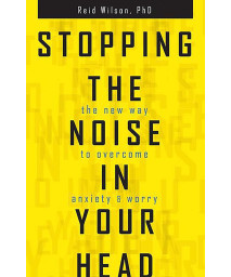 Stopping the Noise in Your Head : the New Way to Overcome Anxiety and Worry