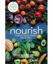 Nourish: The Definitive Plant-Based Nutrition Guide for Families--With Tips & Recipes for Bringing Health, Joy, & Connection to Your Dinner Table