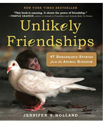 Unlikely Friendships: 47 Remarkable Stories from the Animal Kingdom (Unlikely Friendships)