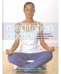 The Meditation Doctor: A Practical Approach to Healing Common Ailments Through Meditation