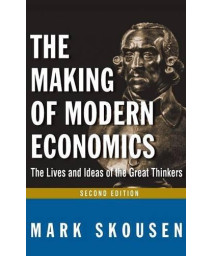 The Making of Modern Economics: The Lives and Ideas of the Great Thinkers, 2nd Edition