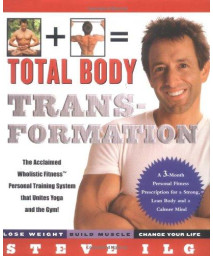 Total Body Transformation: A 3-Month Personal Fitness Prescription for a Strong, Lean Body and a Calmer Mind