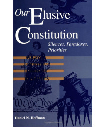 Our Elusive Constitution: Silences, Paradoxes, Priorities (Suny Series in American Constitutionalism)