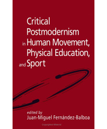 Critical Postmodernism in Human Movement, Physical Education, and Sport: Rethinking the Profession (Suny Series on Sport, Culture and Social Relations)