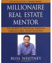 Millionaire Real Estate Mentor: Investing in Real Estate: A Comprehensive and Detailed Guide to Financial Freedom for Everyone