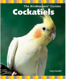 Cockatiels (The Birdkeepers' Guides)