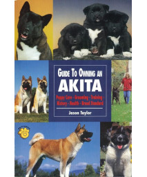 Guide to Owning an Akita: Puppy Care, Grooming, Training, History, Health, Breed Standard (T.F.H. Dog Series, RE-328)