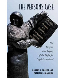 The Persons Case: The Origins and Legacy of the Fight for Legal Personhood (Osgoode Society for Canadian Legal History)