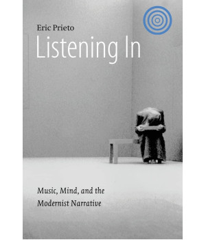 Listening In: Music, Mind, and the Modernist Narrative (Stages)
